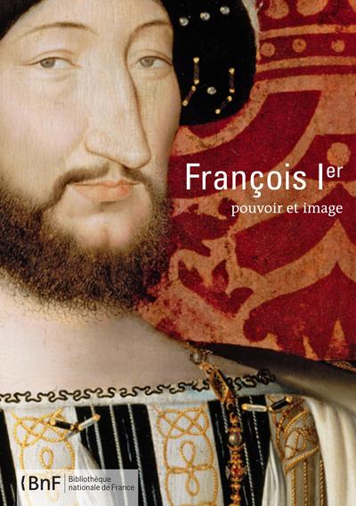 François Ier: pouvoir et image