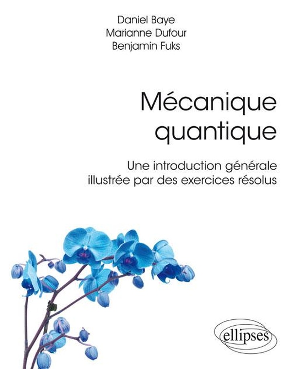 Mécanique quantique: une introduction générale illustrée par des exercices résolus