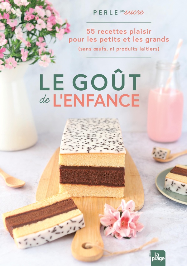 Le goût de l'enfance: 55 recettes plaisir pour les petits et les grands (sans oeufs, ni produits laitiers)