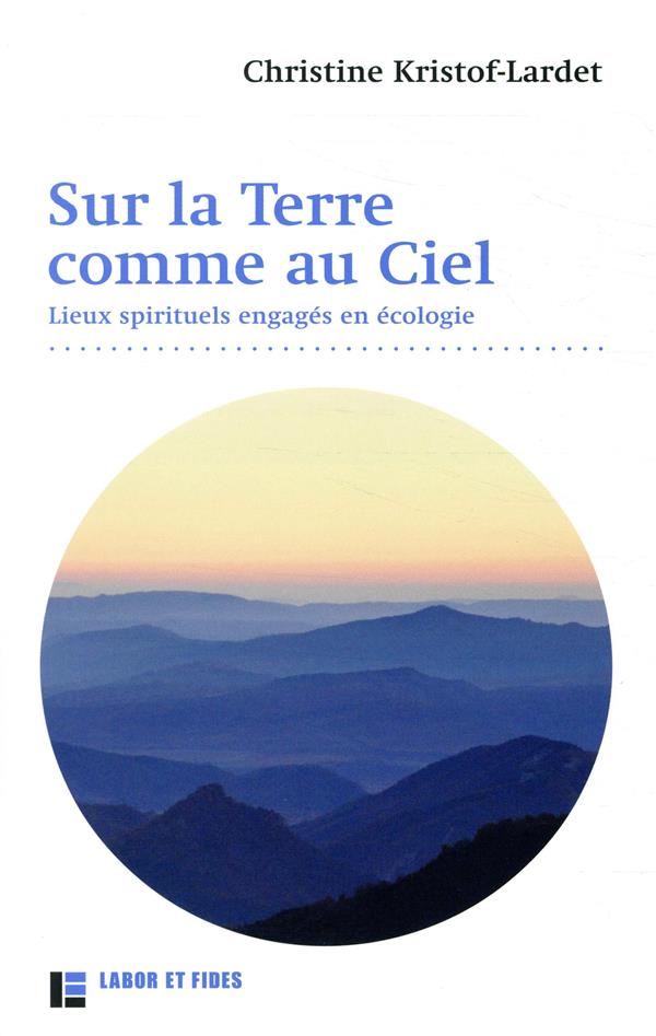Sur la terre... comme au ciel - communautes spirituelles engagées en écologie
