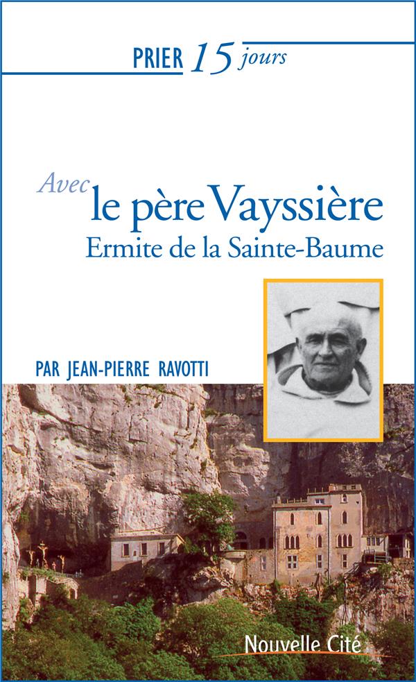 Prier 15 jours avec le père Marie-Etienne Vayssière: ermite de la Sainte-Baume