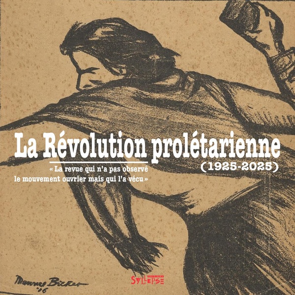 La Révolution prolétarienne (1925-2025): la revue qui n'a pas observé le mouvement ouvrier mais qui l'a vécu