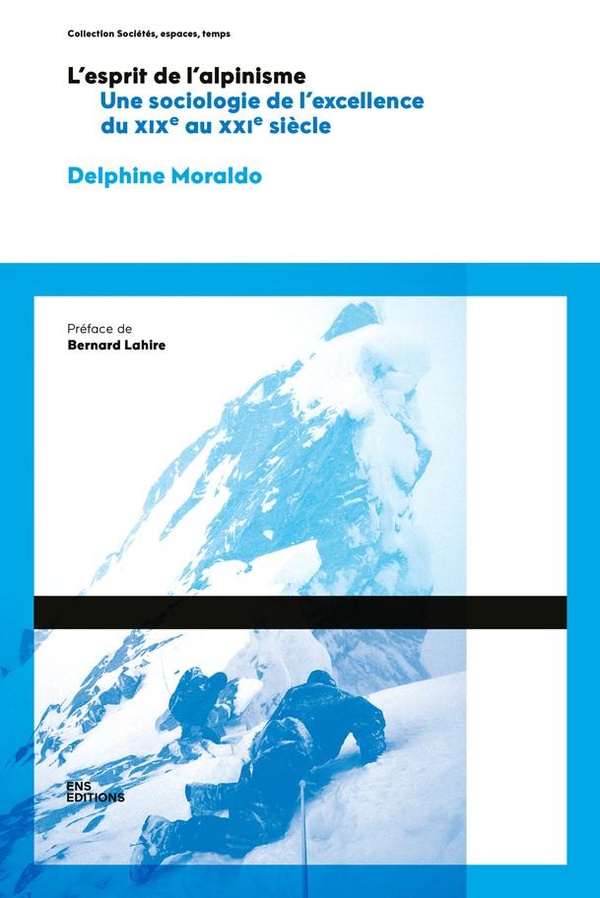 L'esprit de l'alpinisme: Une sociologie de l'excellence en alpinisme, du XIXe siècle au début du XXIe siècle