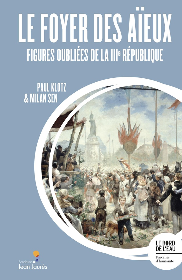 Le foyer des aïeux: figures oubliées de la IIIe République