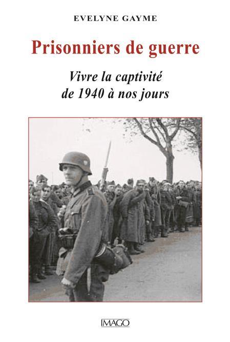 Prisonniers de guerre - vivre la captivité de 1940 à nos jours
