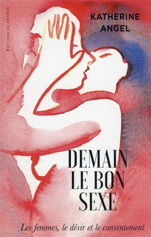 Demain le bon sexe: les femmes, le désir et le consentement
