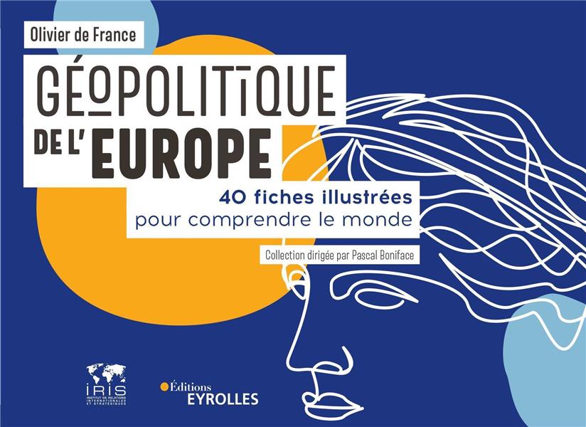 Géopolitique de l'Europe - 40 fiches illustrées pour comprendre le monde. Collection dirigée par Pascal Boniface