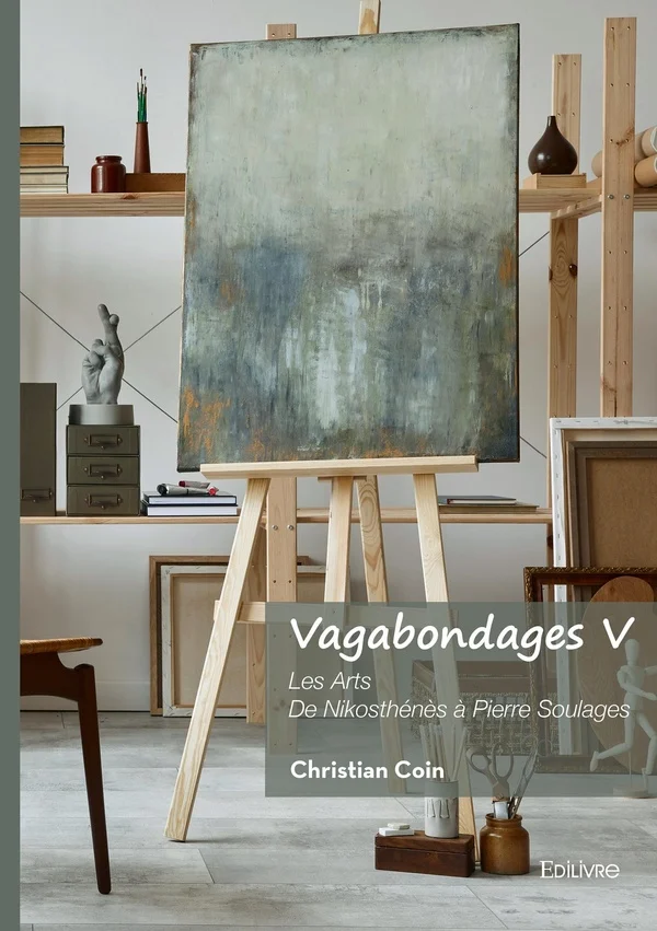 Vagabondages - Tome 5: Les Arts De Nikosthénès à Pierre Soulages