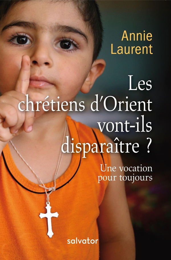 Les chrétiens d'Orient vont-ils disparaître? une vocation pour toujours (2e édition)