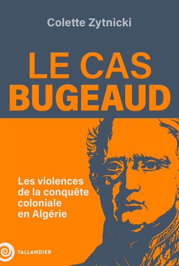 Le cas Bugeaud: les violences de la conquête coloniale en Algérie