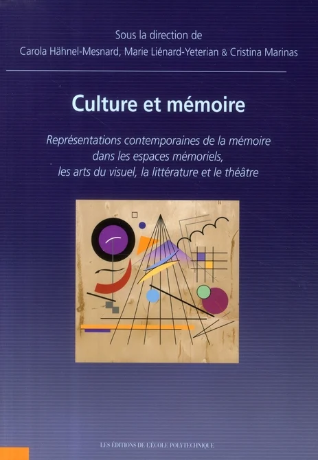 Culture et mémoire - représentations contemporaines de la mémoire dans les espaces mémoriels, les arts du visuel, la littérature et le théâtre