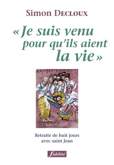 " Je suis venu pour qu'ils aient la vie " - Retraite de huit jours avec saint Jean