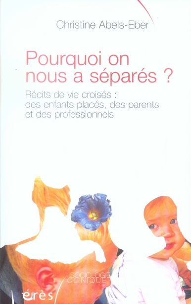 Pourquoi on nous a séparés?: récits de vie croisés: des enfants placés, des parents et des professionnels