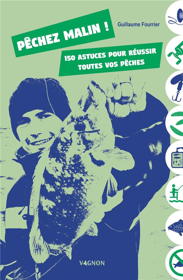 Pêchez malin!: 150 astuces pour réussir toutes vos pêches