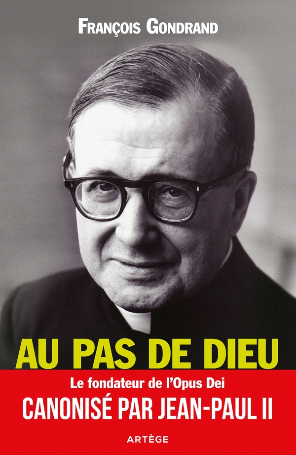 Au pas de Dieu: saint Josémaria Escriva, fondateur de l'Opus Dei