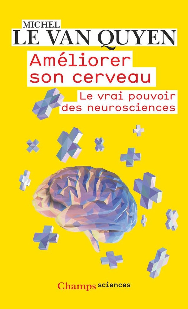 Améliorer son cerveau: le vrai pouvoir des neurosciences