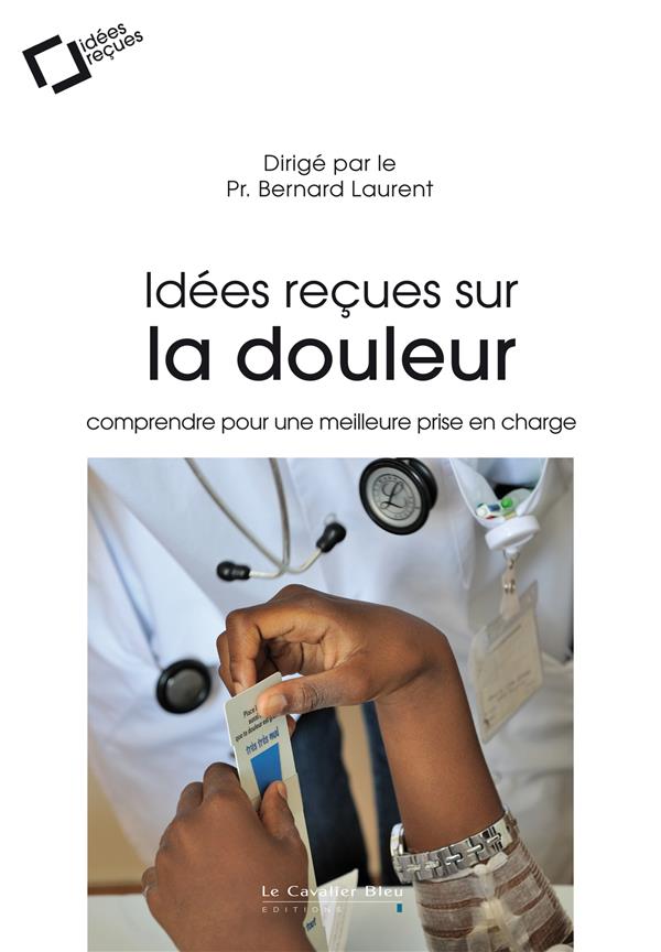 Idées reçues sur la douleur - comprendre pour une meilleure prise en charge
