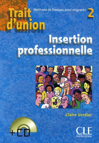 Trait d'union: méthode de français pour migrants 2: insertion professionnelle