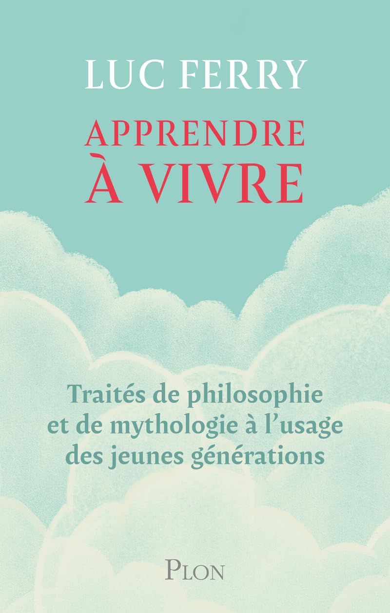 Apprendre à vivre: traités de philosophie et de mythologie à l'usage des jeunes générations