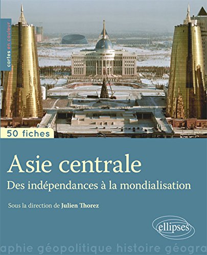 50 fiches de géopolitique: Asie centrale - des indépendances à la mondialisation