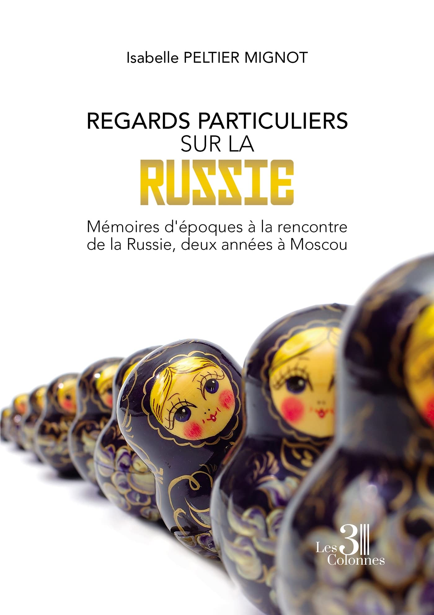 Regards particuliers sur la Russie: mémoires d'époques à la rencontre de la Russie, deux années à Moscou