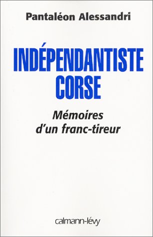Indépendantiste corse: Mémoire d'un franc tireur