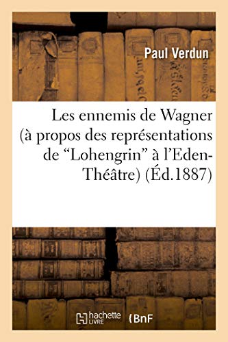 Les ennemis de wagner (a propos des representations de lohengrin a l'eden-theatre)