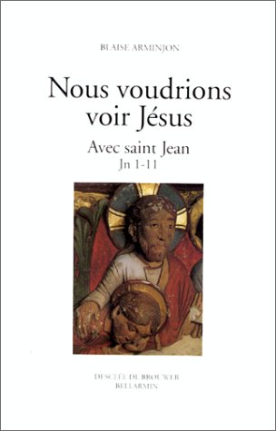 Nous voudrions voir Jésus: tome 1: Avec saint Jean