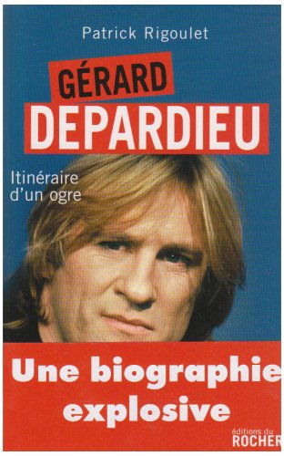 Gérard Depardieu - Itinéraire d'un ogre