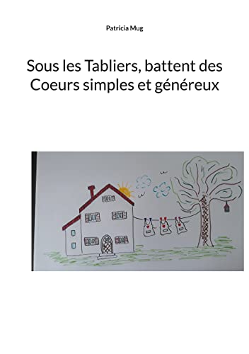 Sous les tabliers, battent des coeurs simples et généreux