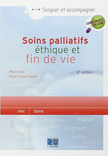 Soins palliatifs, éthique et fin de vie: Une aide pour la pratique à l'usage des soignants - Régis Aubry, Marie-Claude Daydé