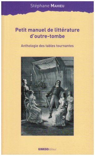 Petit manuel de littérature d'outre-tombe - anthologie des tables tournantes