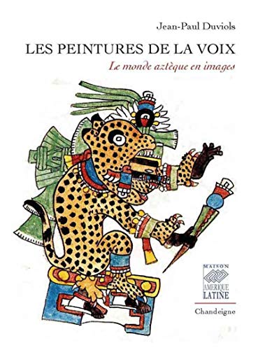 Les peintures de la voix - le monde aztèque en images