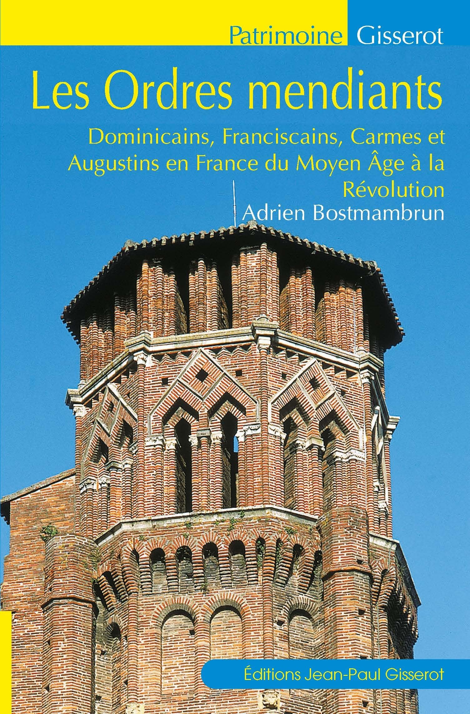 Les ordres mendiants: Dominicains, Franciscains, Carmes et Augustins en France du Moyen âge à la Révolution