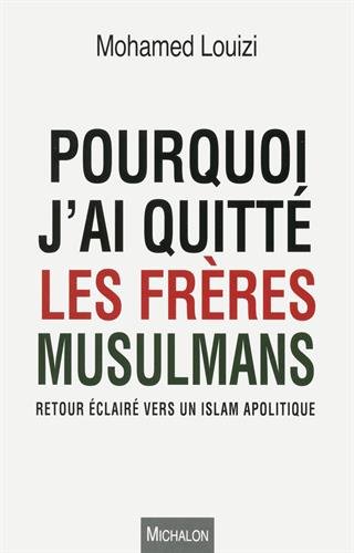 Pourquoi j'ai quitté les Frères musulmans: retour éclairé vers un islam apolitique