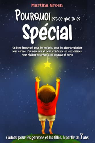 Pourquoi est-ce que tu es spécial: un livre émouvant pour les enfants, pour les aider à valoriser leur estime d'eux-mêmes et leur confiance - Martina Groen