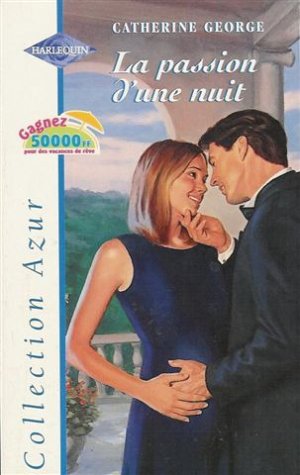 La passion d'une nuit: Collection: Harlequin collection azur n° 2121 - Catherine George