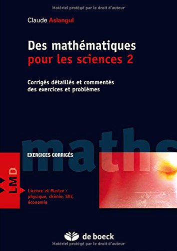 Des mathématiques pour les sciences - corrigés detaillés et commentés des exercices et problèmes