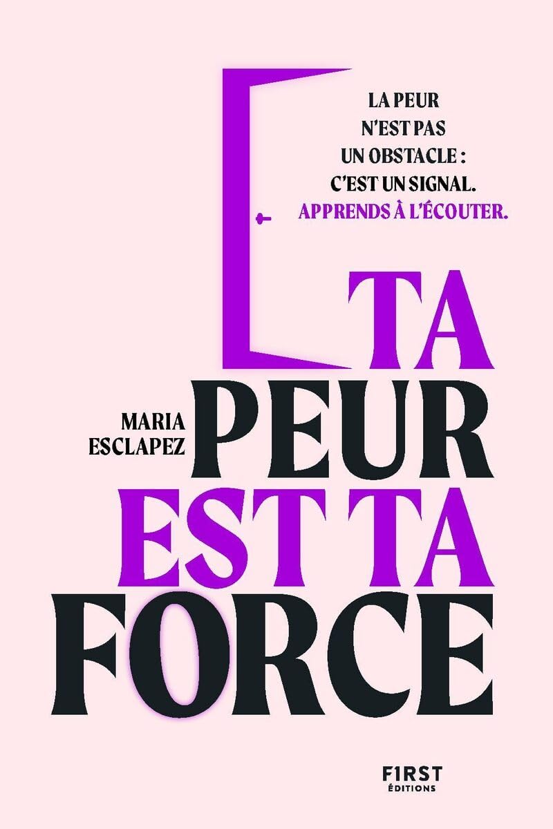 Ta peur est ta force: la peur n'est pas un obstacle: c'est un signal, apprends à l'écouter