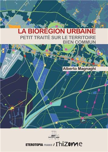 La biorégion urbaine - petit traité sur le territoire bien commun