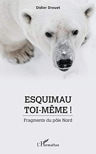 Esquimau toi-même! fragments du pôle nord