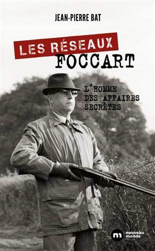 Les réseaux Foccart - l'homme des affaires secrètes