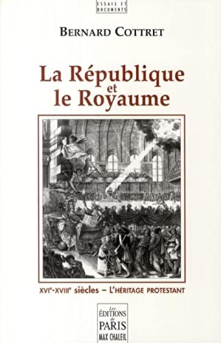 La république et le royaume: XVIe-XVIIIe siècles: l'héritage protestant
