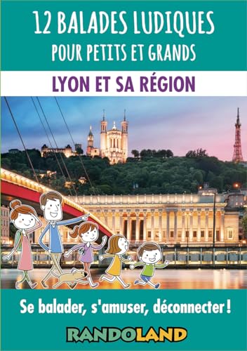 12 balades ludiques pour petits et grands: Lyon et sa région - Se balader, s'amuser, déconnecter!