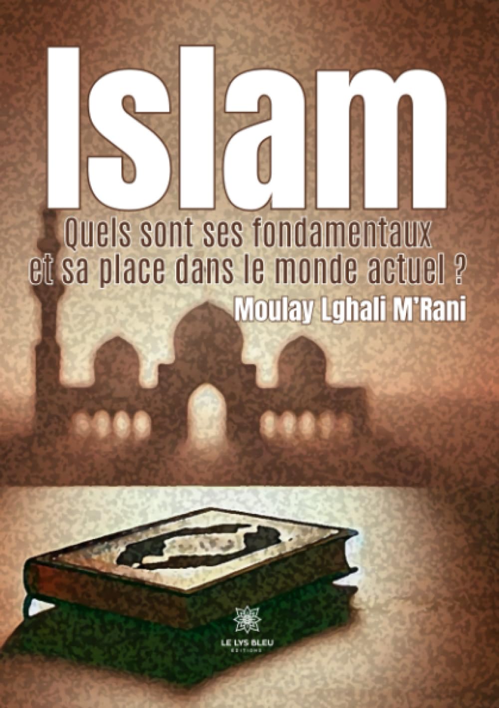 Islam, quels sont ses fondamentaux et sa place dans le monde actuel?