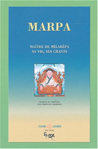 Marpa, maître de Milarepa: sa vie, ses chants