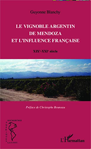 Vignoble argentin de Mendoza et l'influence française - XIX-XXIe siècle