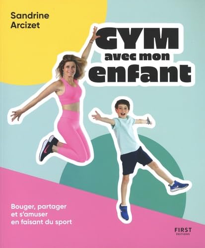 Gym avec mon enfant: bouger, partager et s'amuser en faisant du sport