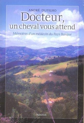 Docteur, un cheval vous attend - mémoires d'un médecin du Pays Basque