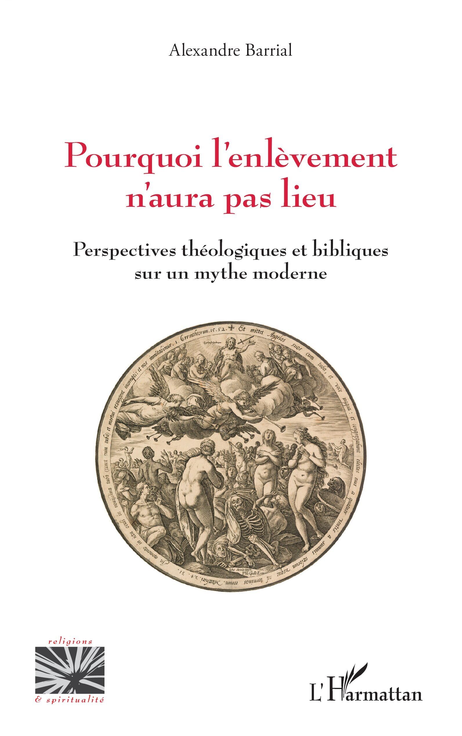 Pourquoi l'enlèvement n'aura pas lieu: Perspectives théologiques et bibliques sur un mythe moderne